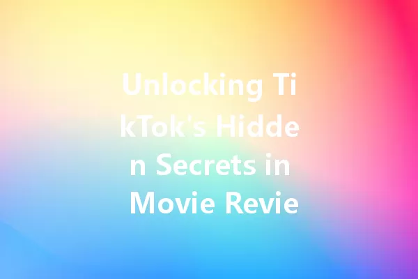 Unlocking TikTok's Hidden Secrets in Movie Reviews! 一