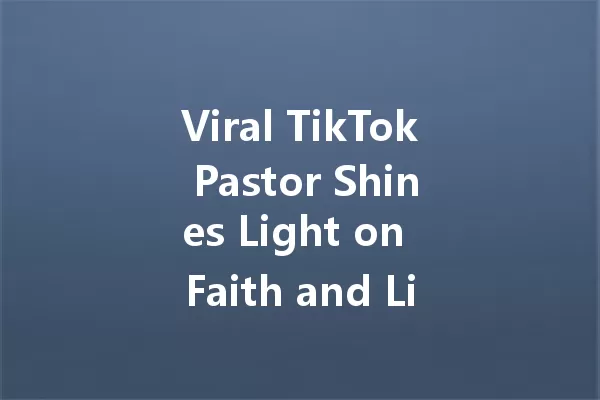 Viral TikTok Pastor Shines Light on Faith and Life Struggles 一