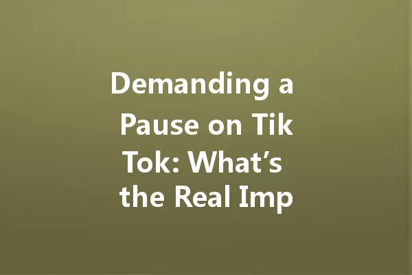 Demanding a Pause on TikTok: What’s the Real Impact in 2025? 一