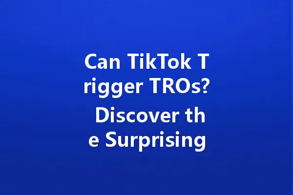 Can TikTok Trigger TROs? Discover the Surprising Connection! 一