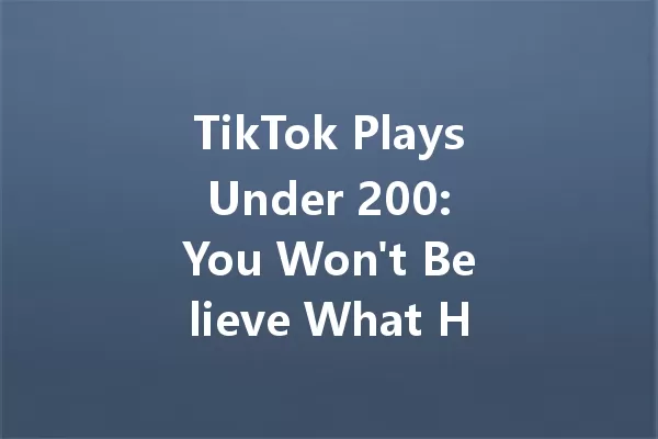TikTok Plays Under 200: You Won't Believe What Happens Next! 一