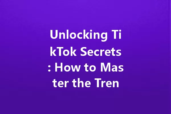 Unlocking TikTok Secrets: How to Master the Trend in 2025! 二