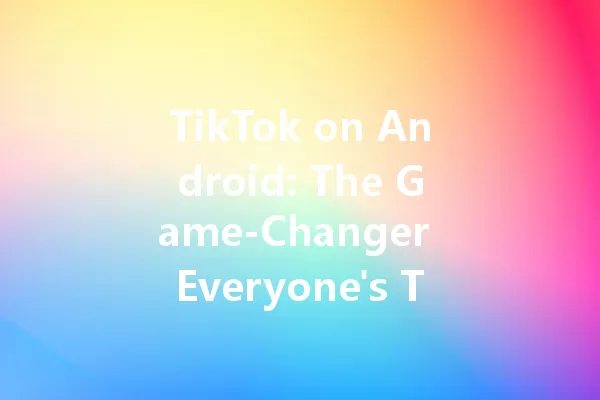 TikTok on Android: The Game-Changer Everyone's Talking About in 2025! 二