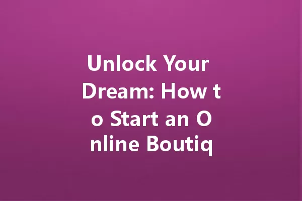 Unlock Your Dream: How to Start an Online Boutique in 2025 一