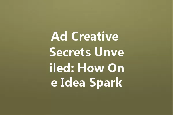 Ad Creative Secrets Unveiled: How One Idea Sparked a Marketing Revolution! 一