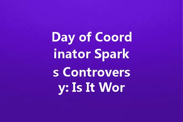 Day of Coordinator Sparks Controversy: Is It Worth Celebrating? 一