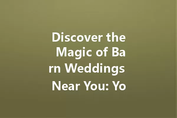 Discover the Magic of Barn Weddings Near You: Your Dream Awaits! 一