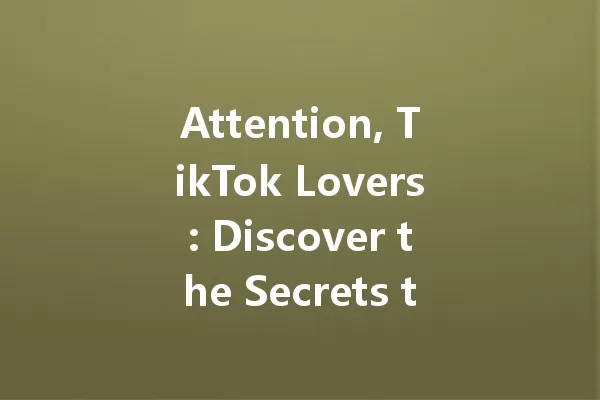 Attention, TikTok Lovers: Discover the Secrets to Going Free! 一