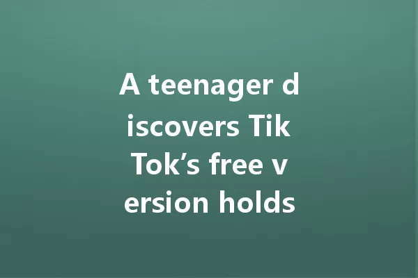A teenager discovers TikTok’s free version holds the key to fame! 一