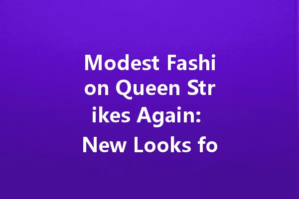 Modest Fashion Queen Strikes Again: New Looks for 2025 Got Fans Talking! 一