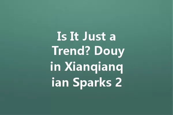 Is It Just a Trend? Douyin Xianqianqian Sparks 2025 Health Debate 一