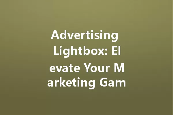 Advertising Lightbox: Elevate Your Marketing Game with Eye-Catchers 一