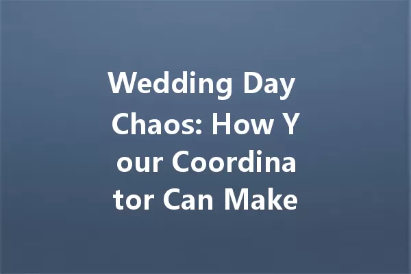 Wedding Day Chaos: How Your Coordinator Can Make or Break It! 一