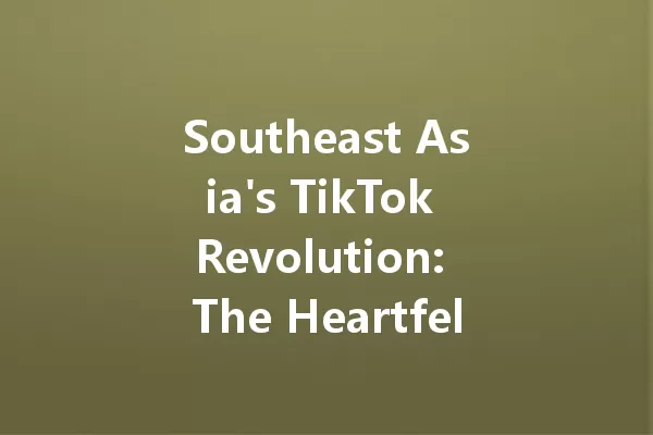 Southeast Asia's TikTok Revolution: The Heartfelt Stories Behind the Screens 二