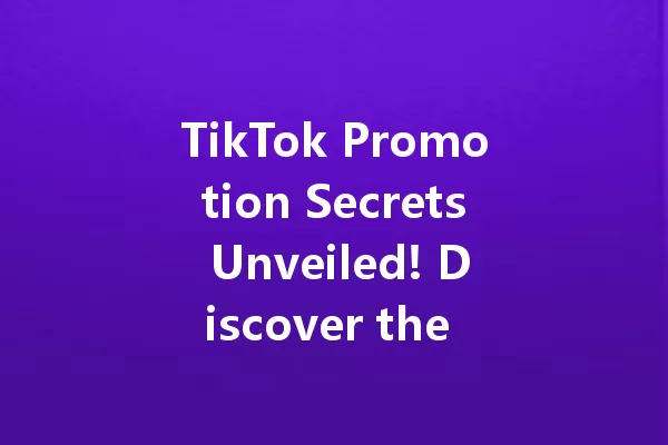 TikTok Promotion Secrets Unveiled! Discover the Game-Changing Tips for 2025 二