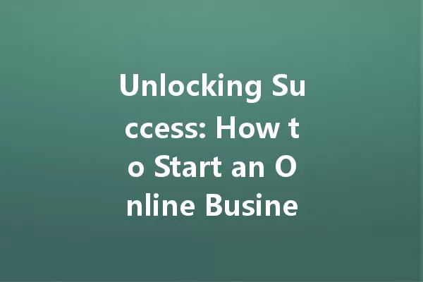 Unlocking Success: How to Start an Online Business in 2025 一