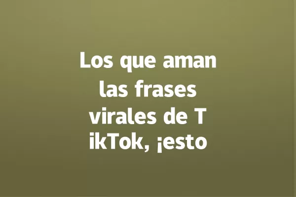 Los que aman las frases virales de TikTok, ¡esto es para ustedes! 一