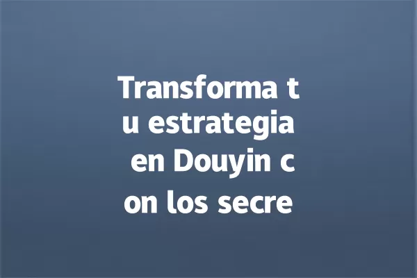 Transforma tu estrategia en Douyin con los secretos de Ye Yao 一