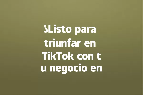 ¿Listo para triunfar en TikTok con tu negocio en 2028? 一