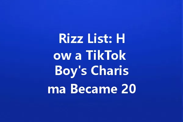 Rizz List: How a TikTok Boy's Charisma Became 2025's Secret Weapon 一
