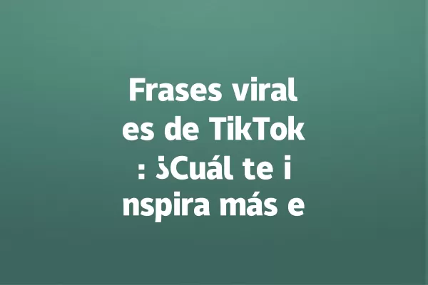 Frases virales de TikTok: ¿Cuál te inspira más en 2028? 一
