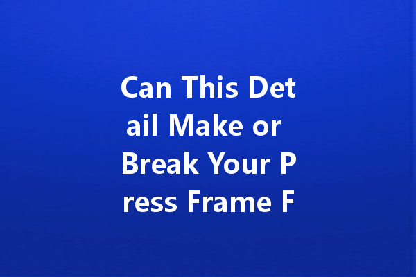Can This Detail Make or Break Your Press Frame Fabrication? 一